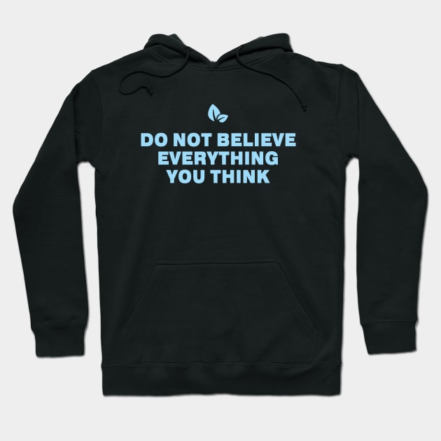 Do Not Believe Everything You Think Hoodie by SPOKN